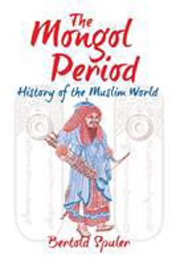 Mongol Period A History of the Muslim World  9781558760790 Front Cover