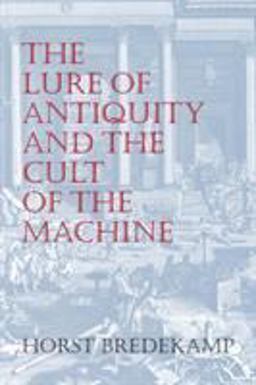 Lure of the Antique and the Cult of Machine The Kunstkammer and the Evolution of Nature, Art and Technology  9781558760943 Front Cover