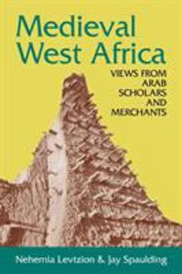 Medieval West Africa Views from Arab Scholars and Merchants  9781558763050 Front Cover