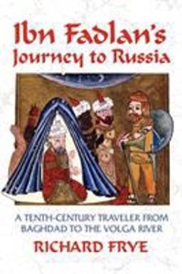 Ibn Fadlan's Journey to Russia A Tenth-Century Traveler from Baghdad to the Volga River  9781558763661 Front Cover