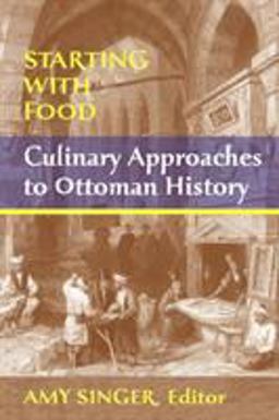 Starting with Food Culinary Approaches to Ottoman History  9781558765146 Front Cover