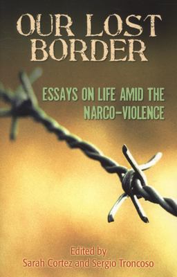 Our Lost Border Essays on Life amid the Narco-Violence  9781558857520 Front Cover