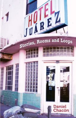 Hotel Juï¿½rez Stories, Rooms and Loops  9781558857681 Front Cover