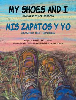 My Shoes and I / Mis Zapatos y Yo Crossing Three Borders / Cruzando Tres Fronteras  9781558858848 Front Cover