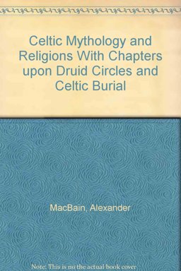 Celtic Mythology and Religions, with Chapters upon Druid Circles and Celtic Burial