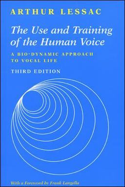 Use and Training of the Human Voice A Bio-Dynamic Approach to Vocal Life 3rd 9781559346962 Front Cover