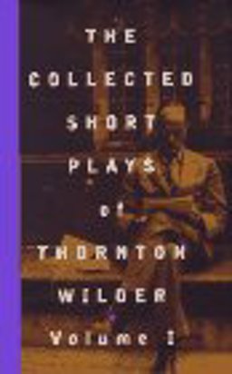 The Collected Short Plays of Thornton Wilder