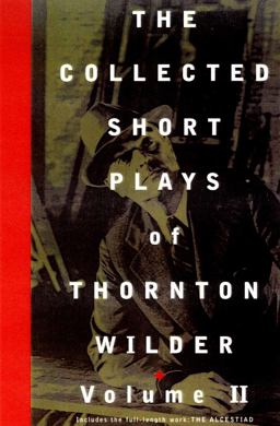 Collected Short Plays of Thornton Wilder, Volume II  9781559361484 Front Cover