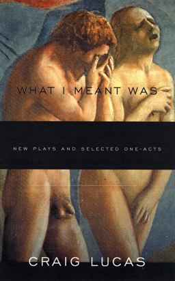 What I Meant Was New Plays and Selected One-Acts  9781559361590 Front Cover