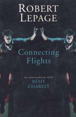 Robert Lepage: Connecting Flights  9781559361651 Front Cover