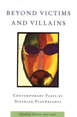 Beyond Victims and Villains Contemporary Plays by Disabled Playwrights  9781559362504 Front Cover