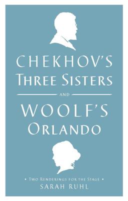 Chekhov's Three Sisters and Woolf's Orlando Two Renderings for the Stage  9781559364041 Front Cover