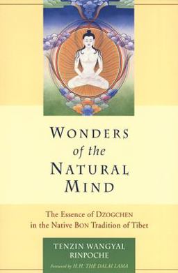 Wonders of the Natural Mind The Essence of Dzogchen in the Native Bon Tradition of Tibet  9781559391429 Front Cover