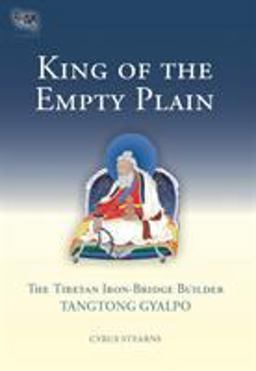 King of the Empty Plain The Tibetan Iron Bridge Builder Tangtong Gyalpo  9781559392754 Front Cover