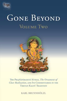 Gone Beyond (Volume 2) The Prajnaparamita Sutras, the Ornament of Clear Realization, and Its Commentaries in the Tibetan Kagyu Tradition  9781559393577 Front Cover