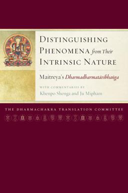 Distinguishing Phenomena from Their Intrinsic Nature Maitreya's Dharmadharmatavibhaga with Commentaries by Khenpo Shenga and Ju Mipham  9781559394093 Front Cover