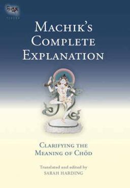Machik's Complete Explanation Clarifying the Meaning of Chod (Expanded Edition)  9781559394147 Front Cover