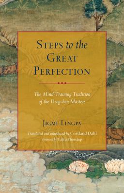 Steps to the Great Perfection The Mind-Training Tradition of the Dzogchen Masters  9781559394772 Front Cover