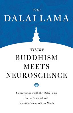 Where Buddhism Meets Neuroscience Conversations with the Dalai Lama on the Spiritual and Scientific Views of Our Minds  9781559394789 Front Cover