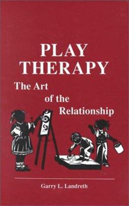 Play Therapy The Art of the Relationship  9781559590174 Front Cover