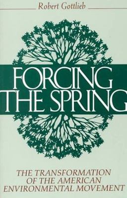 Forcing the Spring The Transformation of the American Environmental Movement  9781559631228 Front Cover