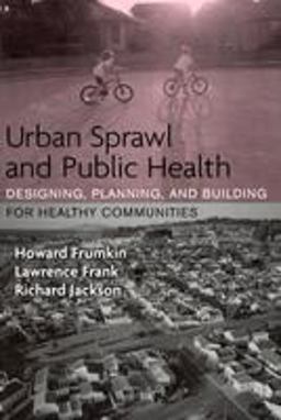 Urban Sprawl and Public Health Designing, Planning, and Building for Healthy Communities 3rd 9781559633055 Front Cover