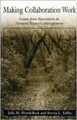 Making Collaboration Work Lessons from Innovation in Natural Resource Managment  9781559634625 Front Cover