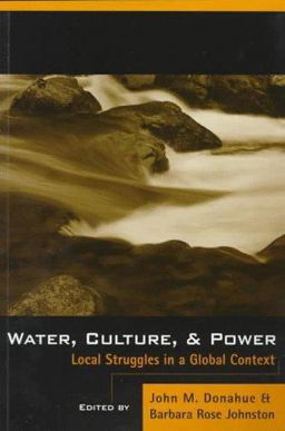Water, Culture, and Power Local Struggles in a Global Context 2nd 9781559635226 Front Cover