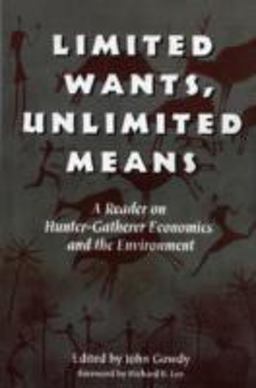 Limited Wants, Unlimited Means A Reader on Hunter-Gatherer Economics and the Environment 2nd 9781559635554 Front Cover