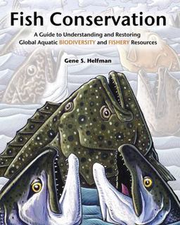 Fish Conservation A Guide to Understanding and Restoring Global Aquatic Biodiversity and Fishery Resources  9781559635967 Front Cover