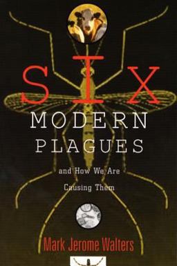 Six Modern Plagues and How We Are Causing Them 2nd 9781559637145 Front Cover