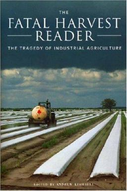 Fatal Harvest Reader The Tragedy of Industrial Agriculture  9781559639446 Front Cover