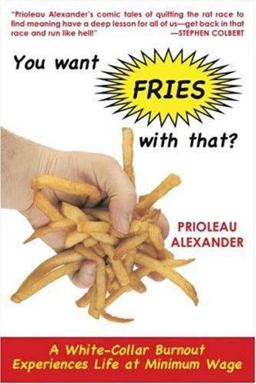 You Want Fries with That? A White-Collar Burnout Experiences Life at Minimum Wage  9781559708647 Front Cover