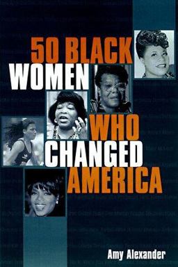 Fifty Black Women Who Changed America Fifty Black Women Who Changed America