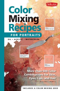 Color Mixing Recipes for Portraits More Than 500 Color Combinations for Skin, Eyes, Lips and Hair  9781560109907 Front Cover