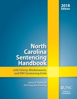 North Carolina Sentencing Handbook with Felony, Misdemeanor, and DWI Sentencing Grids 2018  9781560119357 Front Cover