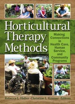 Horticultural Therapy Methods Making Connections in Health Care, Human Service, and Community Programs  9781560223269 Front Cover