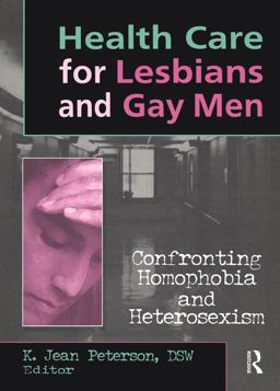 Health Care for Lesbians and Gay Men Confronting Homophobia and Heterosexism  9781560230793 Front Cover