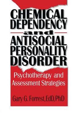 Chemical Dependency and Antisocial Personality Disorder Psychotherapy and Assessment Strategies  9781560249917 Front Cover