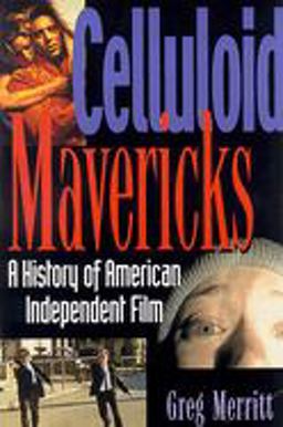 Celluloid Mavericks A History of American Independent Film Making  9781560252320 Front Cover