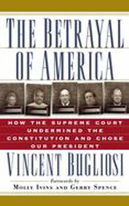 Betrayal of America How the Supreme Court Undermined the Constitution and Chose Our President  9781560253556 Front Cover