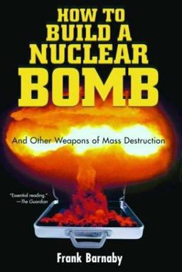 How to Build a Nuclear Bomb And Other Weapons of Mass Destruction  9781560256038 Front Cover
