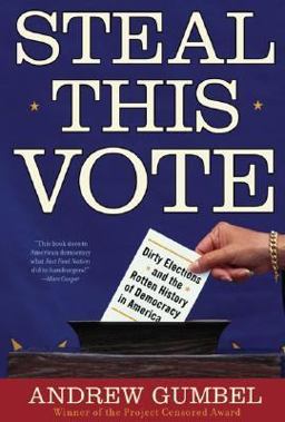 Steal This Vote Dirty Elections and the Rotten History of Democracy in America  9781560256762 Front Cover