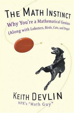 Math Instinct Why You're a Mathematical Genius (along with Lobsters, Birds, Cats, and Dogs)  9781560258391 Front Cover