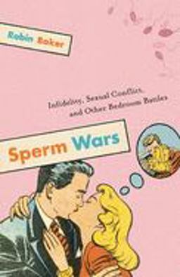 Sperm Wars Infidelity, Sexual Conflict, and Other Bedroom Battles  9781560258483 Front Cover