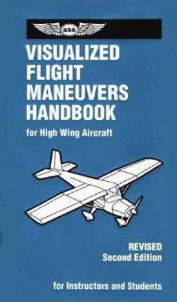 Visualized Flight Maneuvers Handbook For High Wing Aircraft 2nd 9781560275213 Front Cover