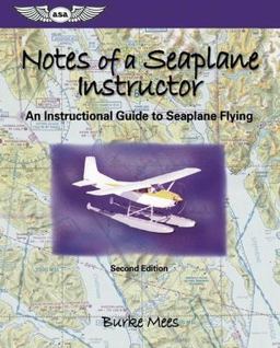 Notes of a Seaplane Instructor An Instructional Guide to Seaplane Flying 2nd 9781560275589 Front Cover