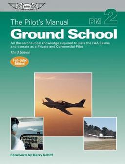 Pilot's Manual: Ground School All the Aeronautical Knowledge Required to Pass the FAA Exams and Operate as a Private and Commercial Pilot 3rd 9781560276777 Front Cover