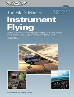 Pilot's Manual - Instrument Flying A Step-by-Step Course Covering All Knowledge Necessary to Pass the FAA Instrument Written and Oral Exams, and the IFR Flight Check 6th 9781560277903 Front Cover
