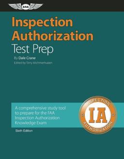 Inspection Authorization Test Prep A Comprehensive Study Tool to Prepare for the FAA Inspection Authorization Knowledge Exam 6th 9781560278870 Front Cover